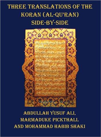 Three Translations of the Koran (Al-Qu'ran) side-by-side - A.Y. Ali, M. Pickthall, and M. H. Shaki