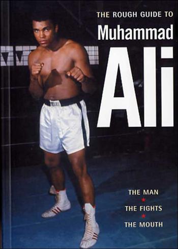 The Rough Guide to Muhammad Ali: The Man, The Fights, The Mouth