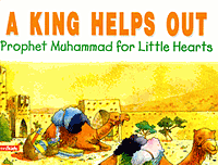 A King Helps Out: Prophet Muhammad for Little Hearts