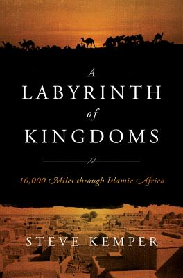 A Labyrinth of Kingdoms: 10,000 Miles Through Islamic Africa