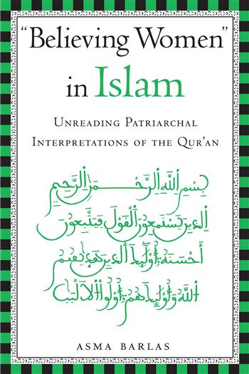 Believing Women in Islam: Unreading Patriarchal Interpretations of the Qur'an