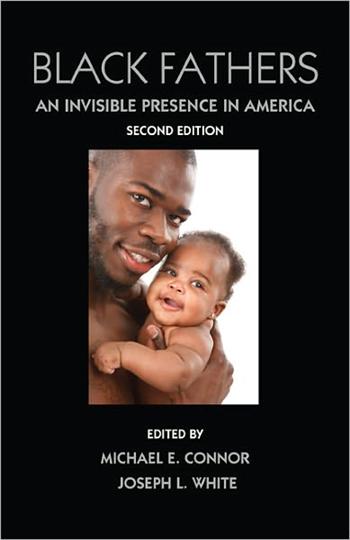 Black Fathers: An Invisible Presence in America, 2nd Ed.