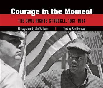 Courage in the Moment: The Civil Rights Struggle, 1961-1964