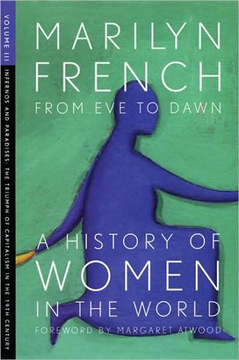 From Eve to Dawn, A History of Women in the World, Volume III: Infernos and Paradises, The Triumph of Capitalism in the 19th Century