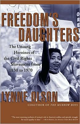 Freedom's Daughters: The Unsung Heroines of the Civil Rights Movement from 1830 to 1970