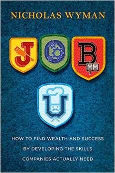 Job U: How To Find Wealth And Success By Developing The Skills Companies Actually Need