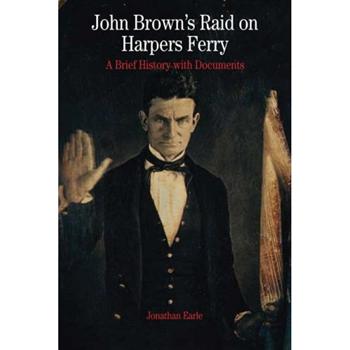 John Brown's Raid on Harpers Ferry: A Brief History with Documents