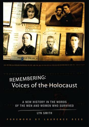 Remembering: Voices of the Holocaust - A New History in the Words of the Men and Women Who Survived