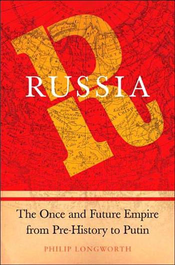 Russia: The Once and Future Empire From Pre-History to Putin