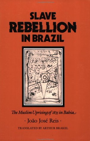 Slave Rebellion in Brazil: The Muslim Uprising of 1835 in Bahia