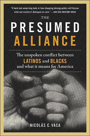 Presumed Alliance: The Unspoken Conflict between Latinos and Blacks and What It Means for America