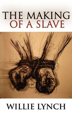 The Willie Lynch Letter And The Making of A Slave