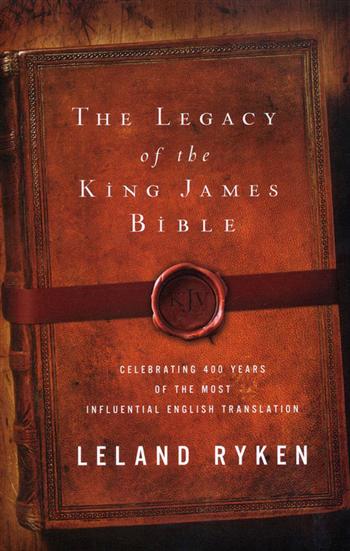 The Legacy of the King James Bible: Celebrating 400 Years of the Most Influential English Translation