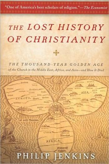 The Lost History of Christianity: The Thousand-Year Golden Age of the Church in the Middle East, Africa, and Asia--And How It Died