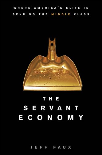 The Servant Economy: Where America's Elite is Sending the Middle Class